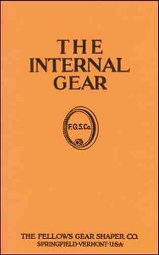 The INTERNAL Gear explained by FELLOWS Gear Shaper Co. - 1936 - reprint