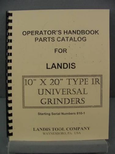 Landis 1R - 10&#034; x 20&#034; Grinder Operator&#039;s Handbook and Parts Catalog