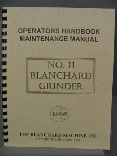 Blanchard No. 11 Grinder Operation &amp; Maintenance. Manual
