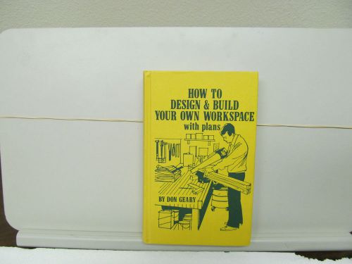 HOW TO DESIGN &amp; BUILD YOUR OWN WORKSPACE WITH PLANS,GEARY,384 PAGES, HARDBOUND,