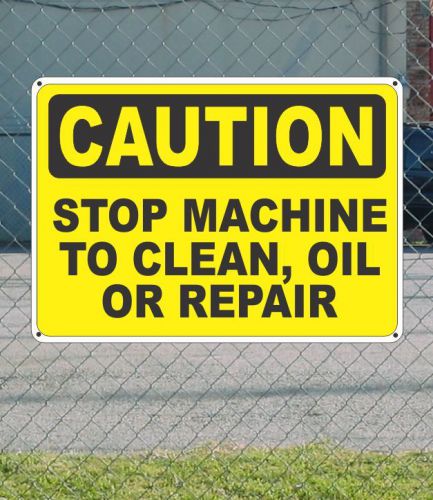 CAUTION Stop Machinery to Clean Oil Repair - OSHA Safety SIGN 10&#034; x 14&#034;