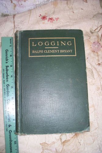 FIRST EDITION LOGGING BOOK- RALPH CLEMENT BRYANT- USED- FASCINATING READ-1913