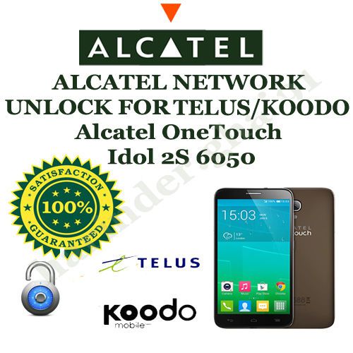 ALCATEL NETWORK UNLOCK FOR TELUS/KOODO CANADA Alcatel OneTouch Idol 2S 6050