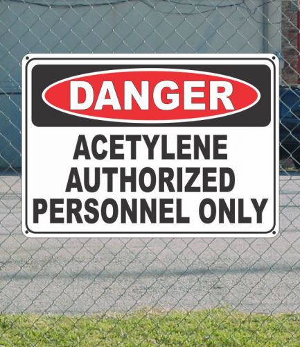 Danger acetylene authorized personnel only - osha safety sign 10&#034; x 14&#034; for sale