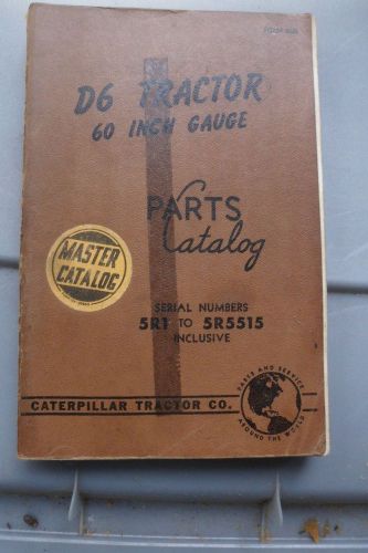 Caterpillar D6 Tractor 60&#034; Guage Parts Catalog 1954 edition 5R1 to 5R5515