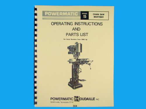 Powermatic model 15 chain saw mortiser instruction &amp; parts manual *304 for sale