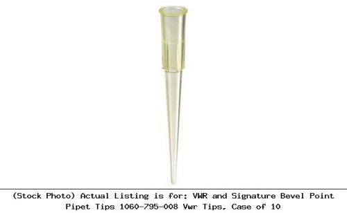 VWR and Signature Bevel Point Pipet Tips 1060-795-008 Vwr Tips, Case of 10