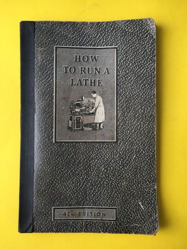 South Bend&#039;s Classic &#034;How To Run A Lathe&#034; 42nd Edition  from 1942 - Nice Shape