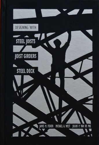 Designing with Steel Joists, Joist Girders, Steel Deck