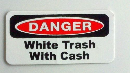 3 - Danger White Trash With Cash... Hard Hat, Toolbox, Lunch Box, Helmet Sticker