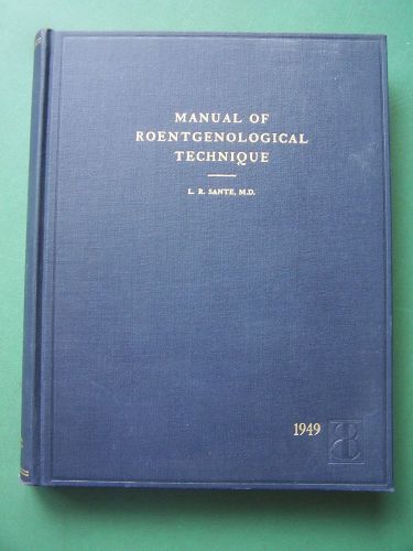 1949 X-ray Manual/Roentgenological Technique/Photos Illustrated Book/LR Sante MD
