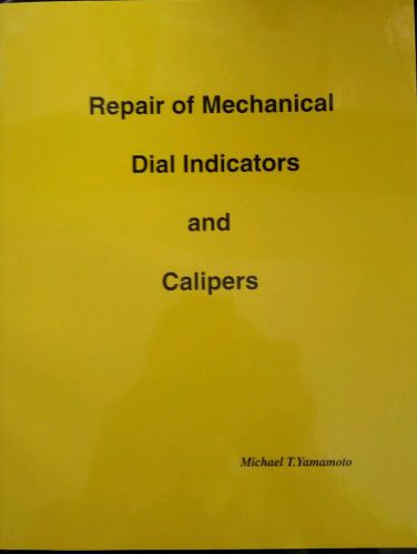 Repair of Mechanical Dial Indicators and Calipers by Micheal T. Yamamoto