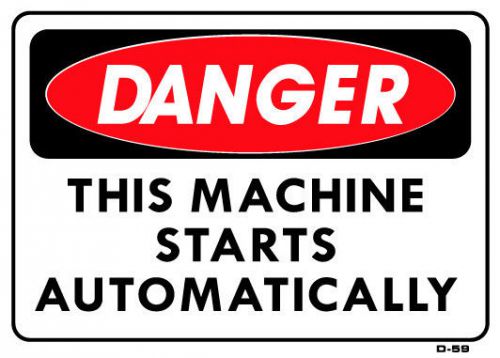 DANGER  THIS MACHINE STARTS AUTOMATICALLY  10&#034;x14&#034; Sign D-59