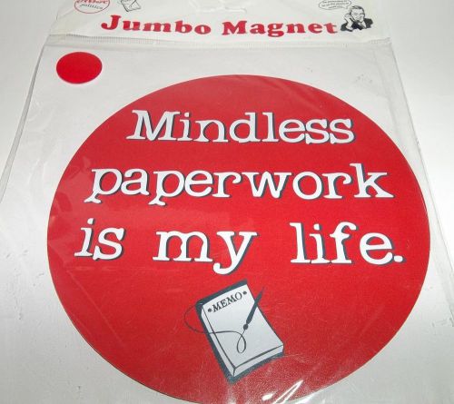 New Office Politics Jumbo Magnet &#039;Mindless Paperwork Is My Life&#039; 5&#034; Diameter