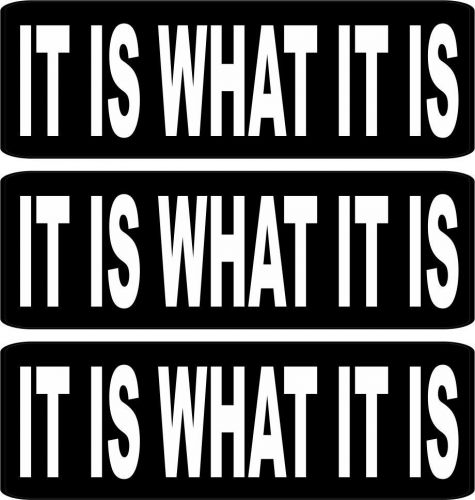 3 - It Is What It Is helmet/hard Hat/motorcycle Sticker 1x3&#034; HS-401