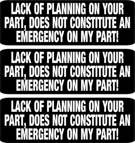 3 - Lack of Planning on Your Part, Does Not Constitute an Emergency HS-400