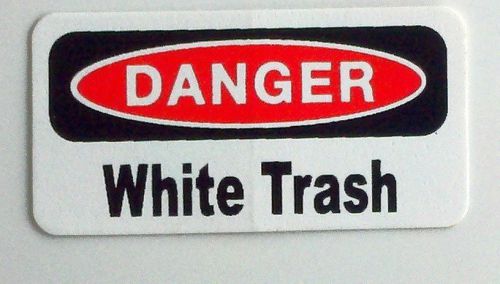 3 - Danger White Trash .... Hard Hat, Toolbox,Lunchbox Redneck Helmet Sticker