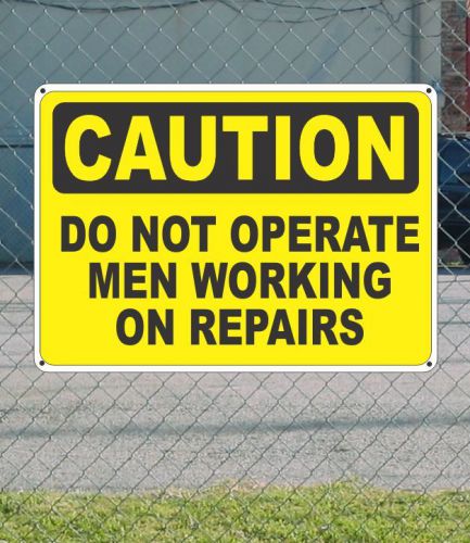 Caution do not operate men working on repairs - osha safety sign 10&#034; x 14&#034; for sale