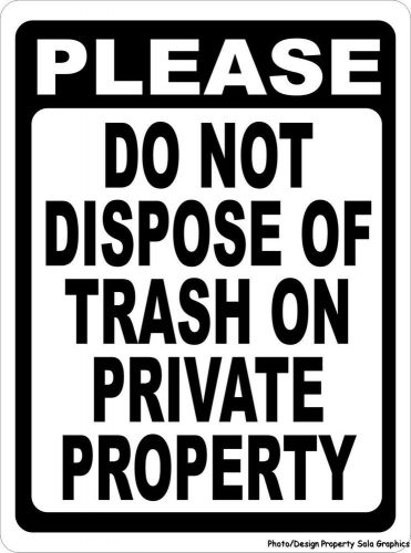 Please Do Not Dispose of Trash on Private Property Sign. 12x18 Metal. Garbage