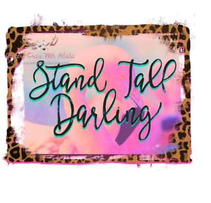 Sublimation Print Design Stand Tall Darling Ready to Press Heat Transfer