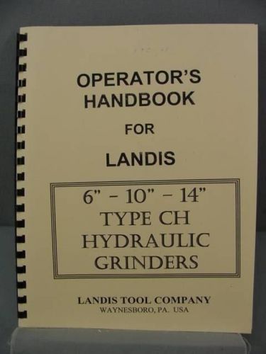 Landis CH - 6&#034;-10&#034;-14&#034; Grinder - Operator&#039;s Handbook