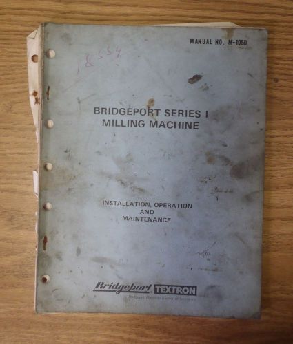 Bridgeport Mill Series I Milling Machine Installation Operation Manual BR2J