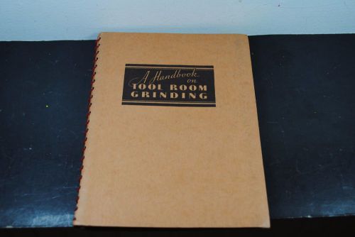 Vintage Book &#034;A Handbook On Tool Room Grinding&#034;