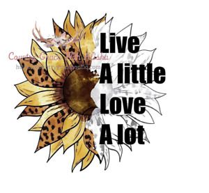 Sublimation Print Design Live A Little Sunflower Ready to Press Heat Transfer