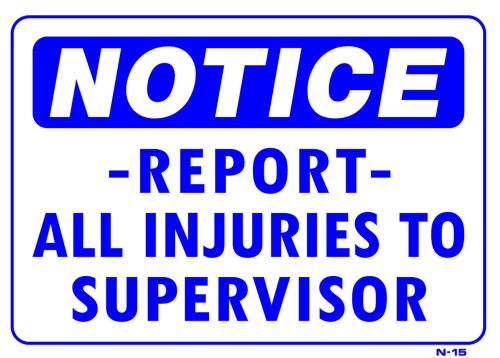 NOTICE REPORT ALL INJURIES TO SUPERVISOR 10&#034;x14&#034; Sign N-15