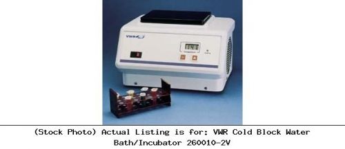 Vwr cold block water bath/incubator 260010-2v constant temperature unit for sale