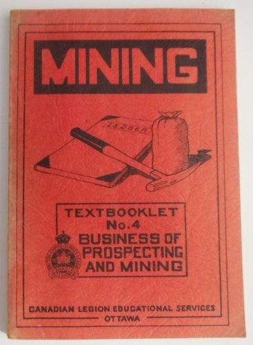 1945 MINING TEXTBOOKLET NO. 4 BUSINESS OF PROSPECTING AND MINING