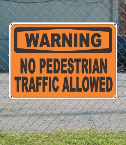 Warning no pedestrian traffic allowed - osha safety sign 10&#034; x 14&#034; for sale