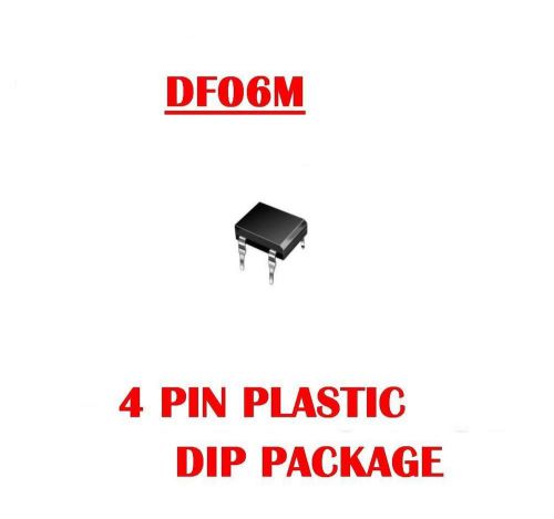 DF06M DF06 600v BRIDGE RECTIFERS, 4 PIN DIP (10 Pc&#039;s)