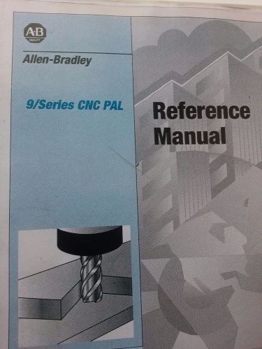 ALLEN BRADLEY 9/SERIES CNC PAL REFERENCE MANUAL